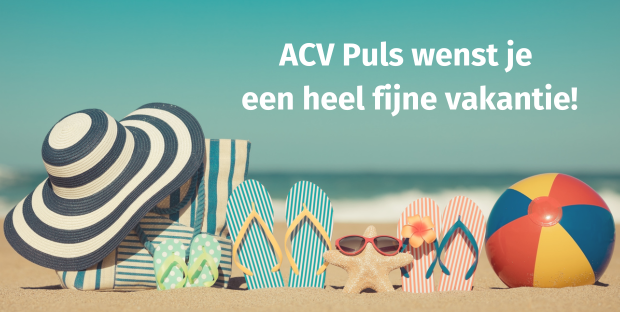 ACV Puls wenst je een heel fijne vakantie!